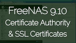 freenas 9 10 certificate authority ssl certificates