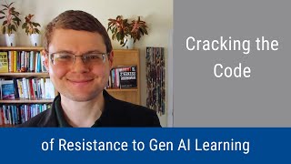 #333: Cracking the Code of Resistance to Gen AI Learning
