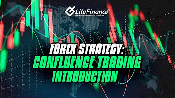 Forex Strategy: Confluence Trading Introduction | LiteFinance