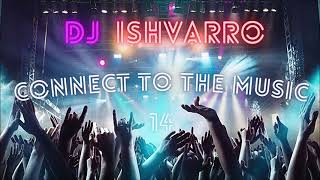 Connect to the music #14 by DJ Ishvarro