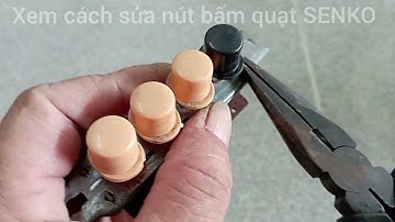 Cách sửa bộ nút bấm số quạt máy SENKO