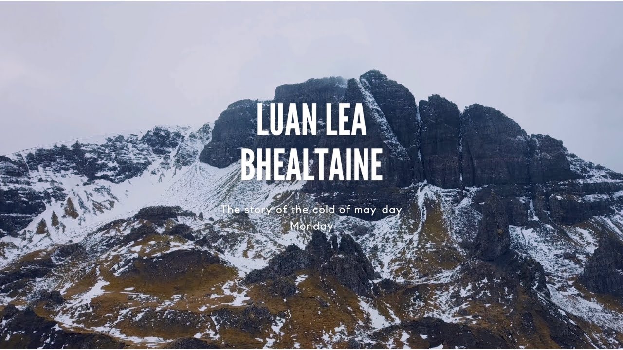 Luan Lea Bhealtaine - The cold of may day Monday - A story telling of how the world began
