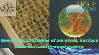 Geochemical studies of aerosols, surface , marine , and ground waters