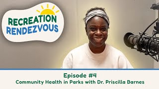 Recreation Rendezvous Episode 4: Community Health in Parks with Dr. Priscilla Barnes