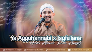 YA AYYUHANNABI X ISYFA'LANA || Habib Ahmad Tuban Assegaf