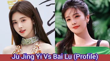 Ju Jing Yi Vs Bai Lu | Profile, Age, Birthplace, Height, ... |