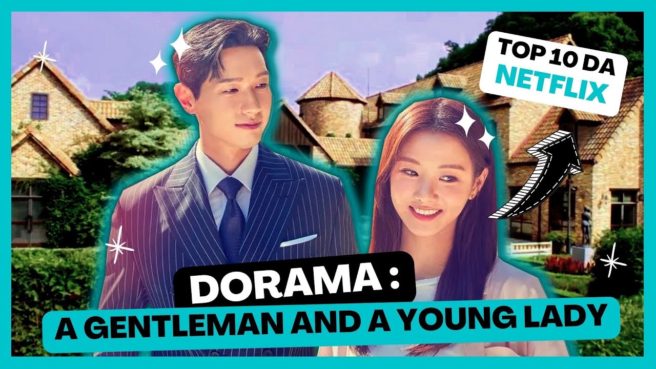 DORAMA DA NETFLIX A GENTLEMAN AND A YOUNG LADY | JOVEM DAMA E