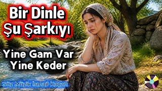 Bir Dinle Şu Şarkıyı Yine Gam Var Yine Keder