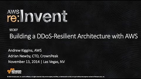 AWS re:Invent 2014 | (SEC307) Building a DDoS-Resilient Architecture with Amazon Web Services
