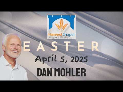 ✝️ Easter Service, Harvest Chapel, April 5, 2026 - Dan Mohler