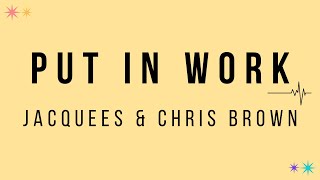 Jacquees & Chris Brown - Put In Work [Khay Lyrics] [#KhayThingsxKhayLyrics]