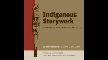 Indigenous Storywork: Educating the Heart, Mind, Body, and Spirit by Jo-Ann Archibald