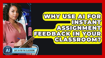 Why Use AI For Instant Assignment Feedback In Your Classroom? - Safe AI for The Classroom
