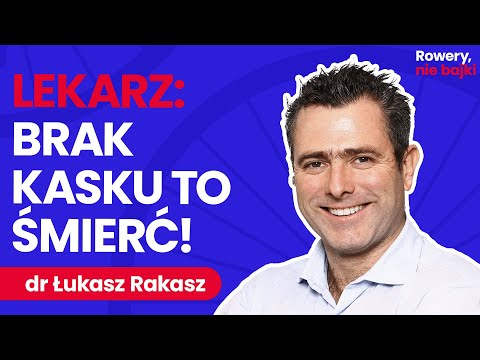 Doktor Łukasz Rakasz: wypadki a kaski rowerowe. Jak zadbać o bezpieczeństwo? | Rowery, nie bajki