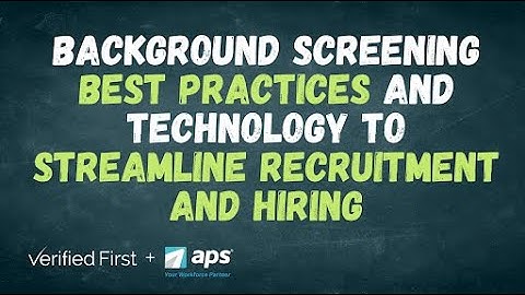 Background Screening Practices & Technology To Streamline Recruitment & Hiring with APS Payroll