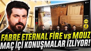 FABRE Eternal Fire vs Mouz MAÇ İÇİ KONUŞMALAR İZLEYİP YORUMLUYOR! XANTARES WOXİC CALYX MAJ3R CSGO
