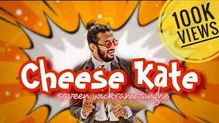 Cheese Kate | චීස් කැටේ | Saveen Wickramasinghe | Original Song