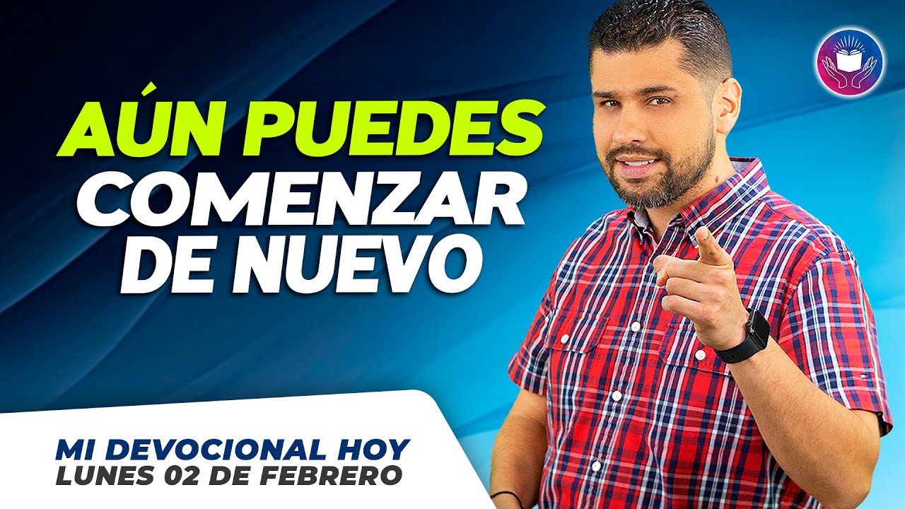 MI DEVOCIONAL HOY - LUNES 02 DE FEBRERO – Aún puedes comenzar de nuevo