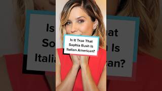 Is It True That Sophia Bush Is Italian American?