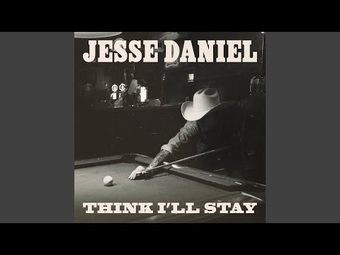 Think I'll Stay - Jesse Daniel