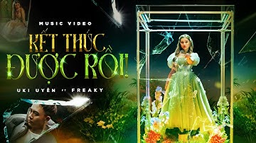 UKI UYÊN ft FREAKY | KẾT THÚC ĐƯỢC RỒI (Official Music Video)