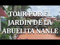TOUR  POR EL JARDIN DE LA ABUELITA NANLE. SU PEQUENO PARAISO.{ parte 1}