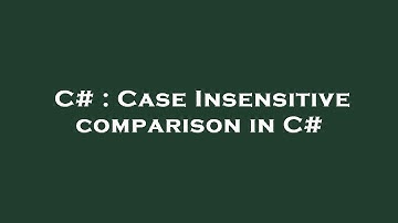 C# : Case Insensitive comparison in C#