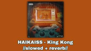 HAIKAISS - King Kong 🦍//𝚜𝚕𝚘𝚠𝚎𝚍 + 𝚛𝚎𝚟𝚎𝚛𝚋//🦍