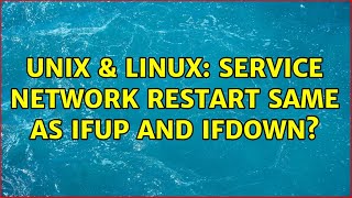 Unix & Linux: Service network restart same as ifup and ifdown?