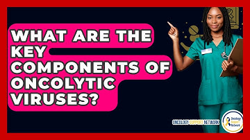 What Are The Key Components Of Oncolytic Viruses? - Oncology Support Network