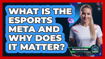 What Is The Esports Meta And Why Does It Matter? - Pro Gaming Network