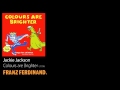 Jackie Jackson - Colours are Brighter [2006] - Franz Ferdinand