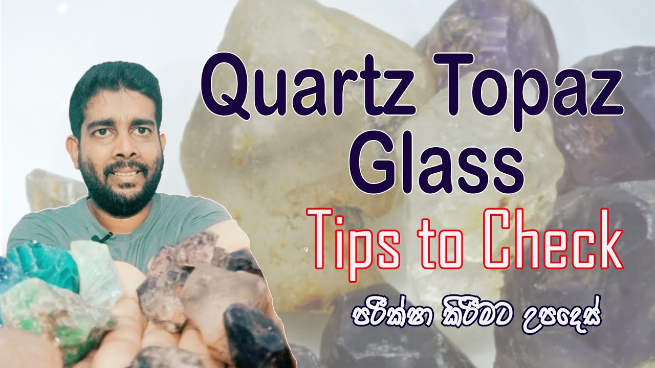 Quartz Topaz Volcanic Glass Sea Glass Tips to Check Gems Education video Sri Lanka LIFE By KAMIDU