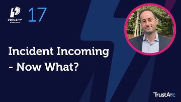 Incident Incoming–Now What | Privacy PowerUp #17