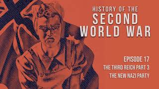 Episode 17: The Third Reich Pt. 3 - The New Nazi Party