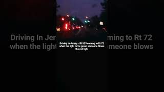 Driving In Jersey - Rt 539 coming to Rt 72 when light turns green and someone blows the red light