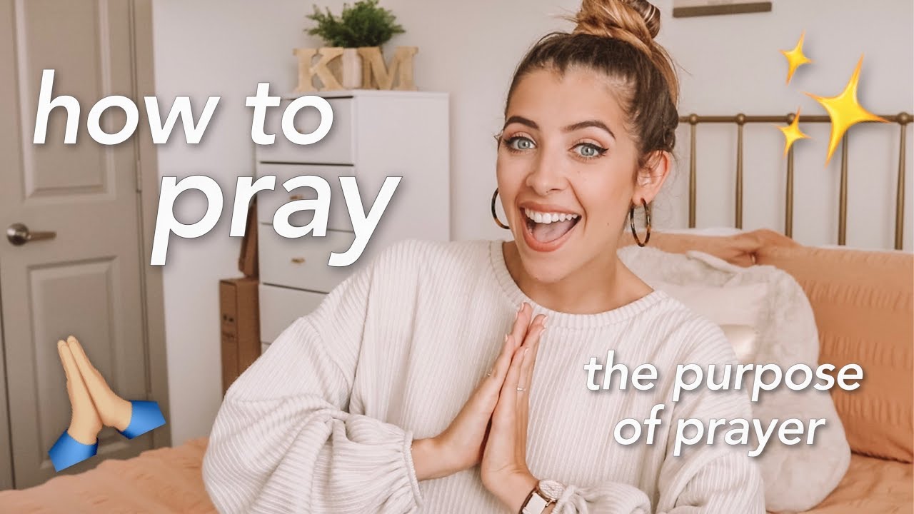 how to pray + the purpose of prayer