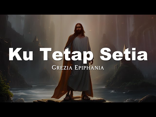 Grezia Epiphania - Kutetap Setia (Lirik Video) class=