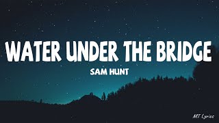 Sam Hunt - Water Under The Bridge (Lyrics)