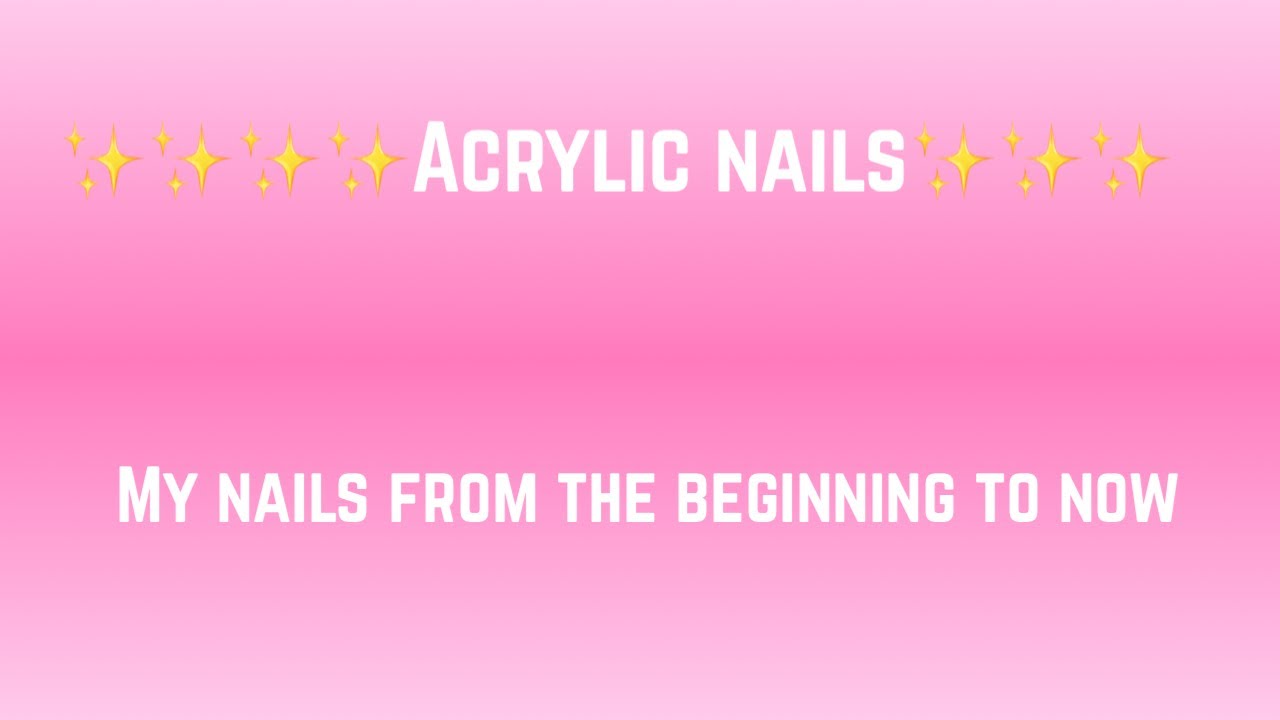 Acrylic nails first time to now part 1 YouTube