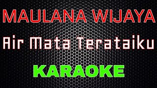 Maulana Wijaya - Air Mata Terataiku [Karaoke] | LMusical