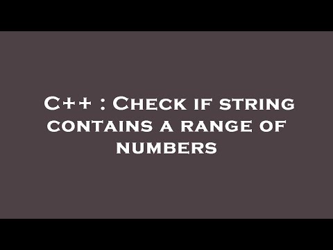 C++ : Check if string contains a range of numbers
