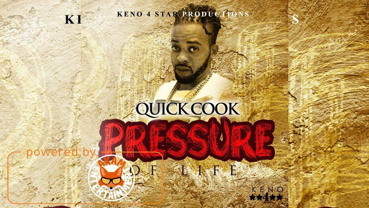 Quick Cook   Pressure Of Life Dilemma Riddim May 2018