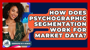 How Does Psychographic Segmentation Work For Market Data? - Demographic Data Answers