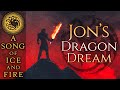 Jons dragon dream  a song of ice and fire  game of thrones