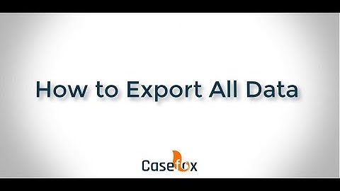 How to Export All Data - CaseFox | Law Firm Software
