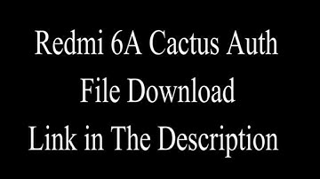 Redmi 6A Cactus Auth File  Redmi 6A Cactus preloader_cactus.bin File