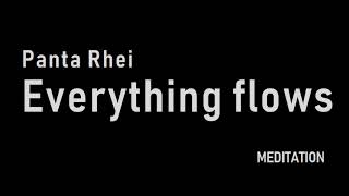 Meditation Panta Rhei. Everything flows