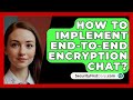 Step-by-Step Guide to Implement End-to-End Encrypted Chat 🛡️