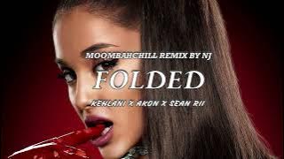 KEHLANI - FOLDED X AKON X SEAN RII [ MOOMBAHCHILL REMIX BY NJ ]